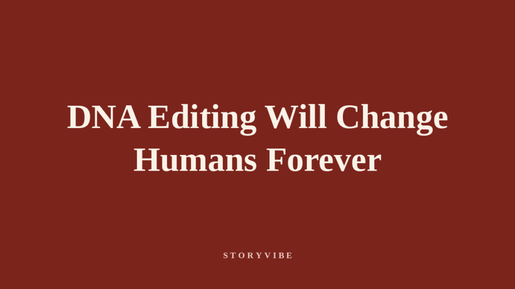 DNA Editing Will Change Humans Forever — CRISPR Explained, StoryVibe banner